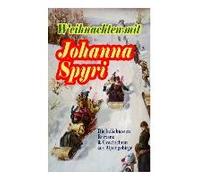 Weihnachten Mit Johanna Spyri: Die Beliebtesten Romane & Geschichten Aus Alpengebirge (Band 1/2): In Sicherer Hut, Heidi, Rosenresli, Kornelli Wird E