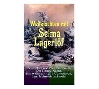 Weihnachten Mit Selma Lagerlöf: Peter Nord Und Frau Fastenzeit, Die Heilige Nacht, Ein Weihnachtsgast, Gottesfriede, Jans Heimweh Und Mehr: Die Belieb
