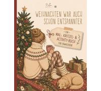 Weihnachten war auch schon entspannter: Ein Mal-, Kritzel- und Activity-Buch für Erwachsene, die Weihnachten mögen - nur nicht unbedingt alles, was dafür angeblich noch erledigt werden muss.