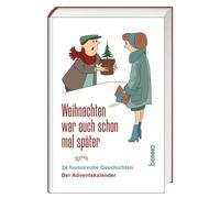 Weihnachten war auch schon mal später: 24 humorvolle Geschichten. Der Adventskalender