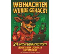 Weihnachten wurde gehackt - 24 witzige Weihnachtsstorys: Jeden Tag ein Lachflash unterm Baum | Lustige Geschenke für Männer und Frauen