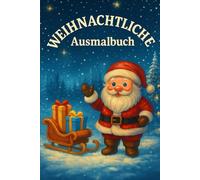 Weihnachtliche Ausmalbuch für Kinder: Weihnachtsmalbuch für Jungen und Mädchen, lustige und fröhliche Ausmalmotive