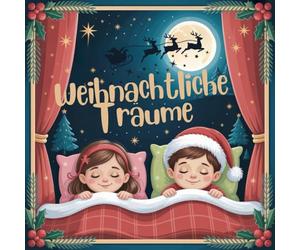 Weihnachtliche Träume: Das große Einschlafritual für die ganze Familie | Beruhigende Wintergeschichten, Bilder und Schlaflieder für mehrere Kinder.