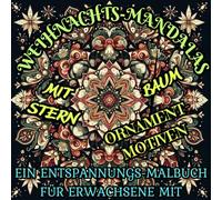 Weihnachts-Mandalas: Ein Entspannungs-Malbuch für Erwachsene mit Stern-, Baum- und Ornament-Motiven: 46 Muster zum Ausmalen für Momente der Ruhe und Freude in der Feiertagszeit