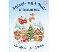 Weihnachts Rätsel- und Malbuch Adventskalender für Kinder ab 6 Jahren: 24 Tage voller Labyrinthe, Wort- und Bildersuchrätsel sowie Ausmalbilder - ... Weihnachtsrätsel zum Entdecken und Malen