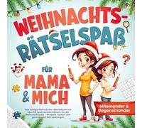 Weihnachts Rätselspaß für Mama & mich - Miteinander & Gegeneinander: Das lustige Weihnachts Rätselbuch für Kinder von 8-12 Jahren - Knobeln, lachen und gemeinsam Zeit verbringen