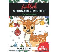 Weihnachts-Rentiere Ausmalbuch für Kleinkinder 1-3: 50 extra-große, einfache Bilder für die ersten Malversuche