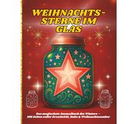 WEIHNACHTS-STERNE IM GLAS: Das magischste Ausmalbuch des Winters - 100 Seiten voller Kreativität, Ruhe & Weihnachtszauber