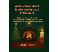 Weihnachtsandacht für die Familie 2025 (5 Minuten): Tägliche Andachten, die Familien zusammenbringen, um über die Liebe Christi nachzudenken, sich zu freuen und sie zu feiern