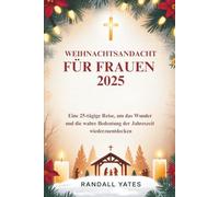 WEIHNACHTSANDACHT FÜR FRAUEN 2025: Eine 25-tägige Reise, um das Wunder und die wahre Bedeutung der Jahreszeit wiederzuentdecken