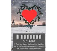 Weihnachtsandacht Fur Paare: 25 Tage voller Bibelstellen, Gebete und glaubensstarke Der Betrachtungen für Jugendliche, um die wahre Bedeutung Von Weihnachten zu feiern