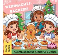 Weihnachtsbäckerei - Ausmalspaß für Kinder 3-6 Jahre: 30 Süße Malbilder rund ums Plätzchenbacken und Weihnachten - Kreatives Ausmalbuch für Vorschulkinder