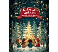 Weihnachtsgeschichten Adventskalender: 24 berührende Geschichten zum Lesen, Lauschen und Träumen - für eine herzerwärmende Adventszeit