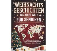 Weihnachtsgeschichten aus aller Welt für Senioren: 24 herzerwärmende Erzählungen über Hoffnung, Wärme und kleine Wunder in stillen Zeiten | In Großschrift