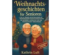 Weihnachtsgeschichten für Senioren: Ein 24-tägiger Adventskalender mit herzerwärmenden Weihnachtsgeschichten, die inspirieren, unterhalten und Ihre Weihnachtszeit verschönern