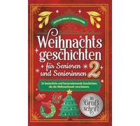 Weihnachtsgeschichten für Senioren und Seniorinnen 2: 24 besinnliche und herzerwärmende Geschichten, die die Weihnachtszeit verschönern. In Großschrift