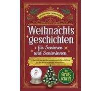 Weihnachtsgeschichten für Senioren und Seniorinnen: 24 besinnliche und herzerwärmende Geschichten, die die Weihnachtszeit verschönern. In Großschrift