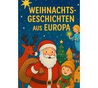 Weihnachtsgeschichten und Traditionen aus ganz Europa: Gemeinsame Wurzeln - aber viele Gesichter - Weihnachten in Europa