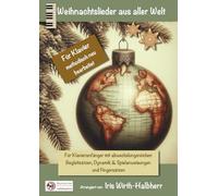 Weihnachtslieder aus aller Welt - Für Klavier methodisch neu bearbeitet: Für Klavieranfänger mit abwechslungsreichen Begleitsätzen, Dynamik & Spielanweisungen und Fingersätzen