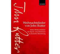 Weihnachtslieder Von John Rutter/ John Rutter Carols: Sieben Weihnachtslieder Für Sopran- Und Altstimmen in Deutscher Übersetzung/ Seven Carols for Upper Voices in German Translation
