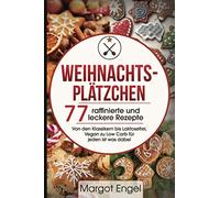 Weihnachtsplätzchen: 77 raffinierte und leckere Rezepte Von den Klassikern bis Laktosefrei, Vegan zu Low Carb für jeden ist was dabei