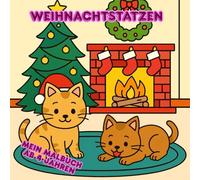 Weihnachtstatzen - Mein Malbuch ab 4 Jahre: Das perfekte Geschenk! Über 50 süße Katzenmotive - zum Ausmalen, Entspannen & Kreativsein. Für kleine und große Künstler mit ganz viel Herz!