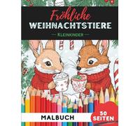 Weihnachtstiere Ausmalbuch für Kleinkinder 1-3: 50 extra-große, einfache Bilder für die ersten Malversuche