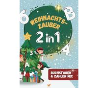 Weihnachtszauber 2 in 1- Buchstaben und Zahlen Mix (grün) - Ein Weihnachtsbuch voller Spaß & Lernen!: 200 Seiten Üben, Malen, Rätseln und Neues ... Kinder von 3-6 Jahren. (6x9 zoll / ca. A5)