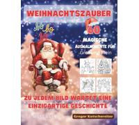 Weihnachtszauber - Das große Ausmal- und Geschichtenbuch für Herz & Seele: 60 liebevoll erzählte Weihnachtsgeschichten mit passenden Ausmalbildern - ... und Staunen für Kinder & Erwachsene.