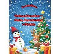 Weihnachtszauber - Malen, Ausschneiden & Basteln: Über 60 Weihnachtsmotive zum Ausmalen, Ausschneiden und Basteln für Kinder ab 3 Jahren - Malbuch mit ... Rentier, Schneemann, Engel und 4 Rätselseiten