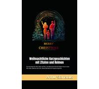 Weihnachtszauber Weihnachtliche Kurzgeschichten Mit Zitaten Und Reimen: Hier Wird Weihnachten Naeher Gebracht. Das Weihnachtsbuch Ist Ideal Zum Vorlesen Fuer Juengere Kinder Oder Zum Selbst Lesen Ab 6