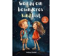 Weil du ein besonderes Kind bist:: Einfühlsame Geschichten, die Jungen und Mädchen Verantwortung, Respekt und Selbstvertrauen vermitteln
