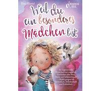Weil du ein besonderes Mädchen bist: Ein inspirierendes Kinderbuch mit magischen Geschichten über Mut, Stärke und Selbstvertrauen - Perfekt geeignet als Vorlesebuch, Selbstlesebuch und Erstlesebuch