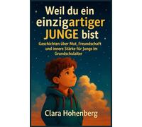 Weil du ein einzigartiger Junge bist: Geschichten über Mut, Freundschaft und innere Stärke für Jungs im Grundschulalter