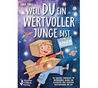 Weil Du ein wertvoller Junge bist: Ein magisches Kinderbuch mit inspirierenden Bildern und Geschichten über Selbstliebe, Selbstvertrauen und Mut