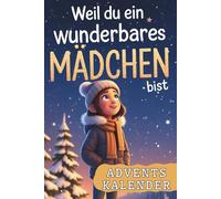Weil du ein wunderbares Mädchen bist - Ein Adventskalender mit 24 besonderen Geschichten über Mut, Achtsamkeit und Vertrauen in dich selbst | Perfektes Geschenk