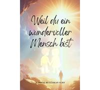Weil du ein wundervoller Mensch bist: Inspirierende Geschichten und Mitmach-Aufgaben für Kinder über Mut, Selbstvertrauen und innere Stärke