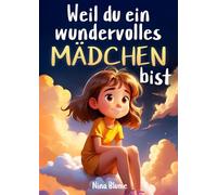 Weil du ein wundervolles Mädchen bist: Inspirierende Geschichten über Mut, innere Stärke und Selbstvertrauen