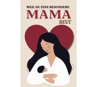 Weil du eine besondere Mama bist