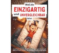 Weil du einzigartig und unvergleichbar bist: Wunderbare, lehrreiche Geschichten über Mut, innere Stärke und Selbstvertrauen, komplett mit Ausmalbildern und lustigen Spielen