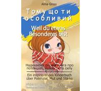 Тому що ти особливий - Weil du etwas Besonderes bist: Надихаюча дитяча книга про потенціал, мужність та силу - дівчата і хлопці - українською та ... Mut und Stärke für Mädchen und Jungen