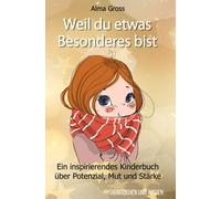 Weil du etwas Besonderes bist: Ein inspirierendes Kinderbuch über Potenzial, Mut und Stärke - Für Mädchen und Jungen