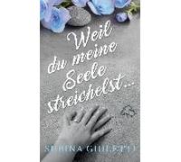 Weil Du Meine Seele Streichelst ...