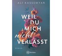 Weil du mich nicht verlässt