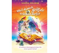 Weil du noch größer träumen darfst - 24 weitere Glücksgeschichten für einen guten Schlaf: Entspannt einschlafen mit tierischen Gute Nacht Geschichten ... für innere Stärke, Mut und Selbstvertrauen
