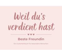Weil du’s verdient hast: Das Gutscheinbuch für deine beste Freundin