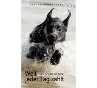 Weil Für Unsere Hunde Jeder Tag Zählt