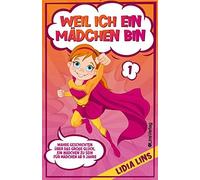 Weil Ich Ein Mã¿Dchen Bin: Wahre Geschichten Ã¿Ber Das Groã¿E Glã¿Ck, Ein Mã¿Dchen Zu Sein - Fã¿R Mã¿Dchen Ab 9 Jahre