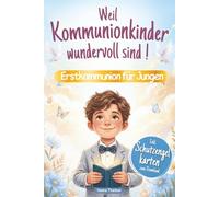 Weil Kommunionkinder wundervoll sind - Erstkommunion für Jungen: Ein besonderes Kinderbuch über Glaube, Hoffnung und Liebe - Mit stärkenden Kurzgeschichten, Gebeten und Mitmachseiten