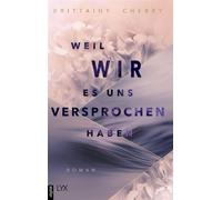 Weil wir es uns versprochen haben Der neue Roman der Autorin von WIE DIE RUHE VOR DEM STURM - Brittainy Cherry - LYX.digital - ebook (ePub) - Livre
